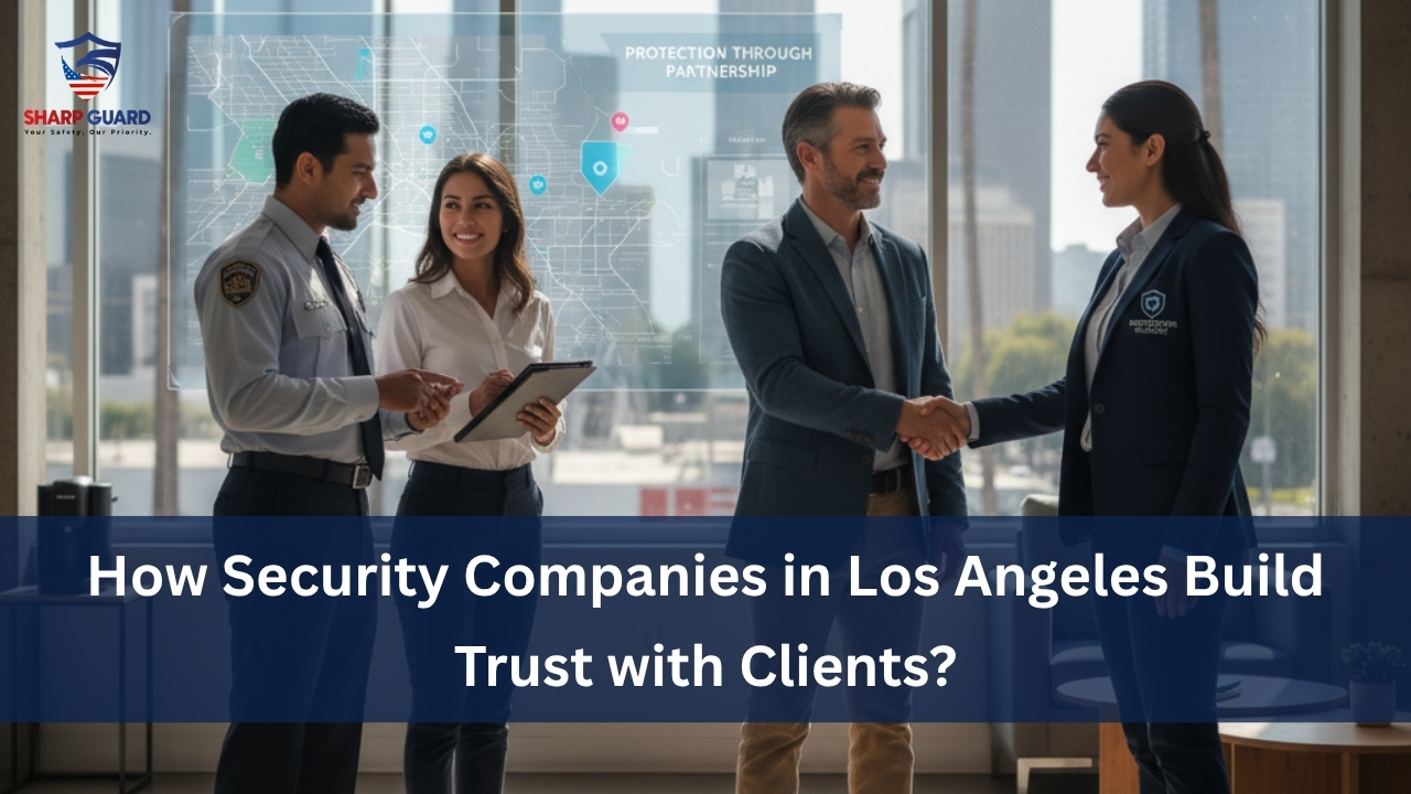 How Security Companies in Los Angeles Build Trust with Clients